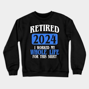 Retired 2024 Retirement Men Women Humor Crewneck Sweatshirt